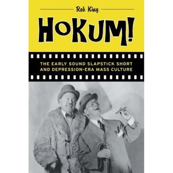 Hokum!: The Early Sound Slapstick Short and Depression-Era Mass Culture, Rob King (Author) Hokum!: The Early Sound Slapstick Short and Depression-Era Mass Culture, Rob King (Author)