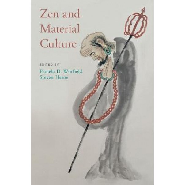 Zen and Material Culture, Pamela D. Winfield (Editor)