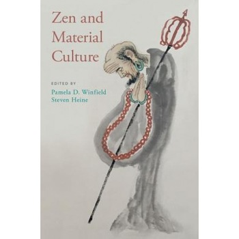Zen and Material Culture, Pamela D. Winfield (Editor) Zen and Material Culture, Pamela D. Winfield (Editor)