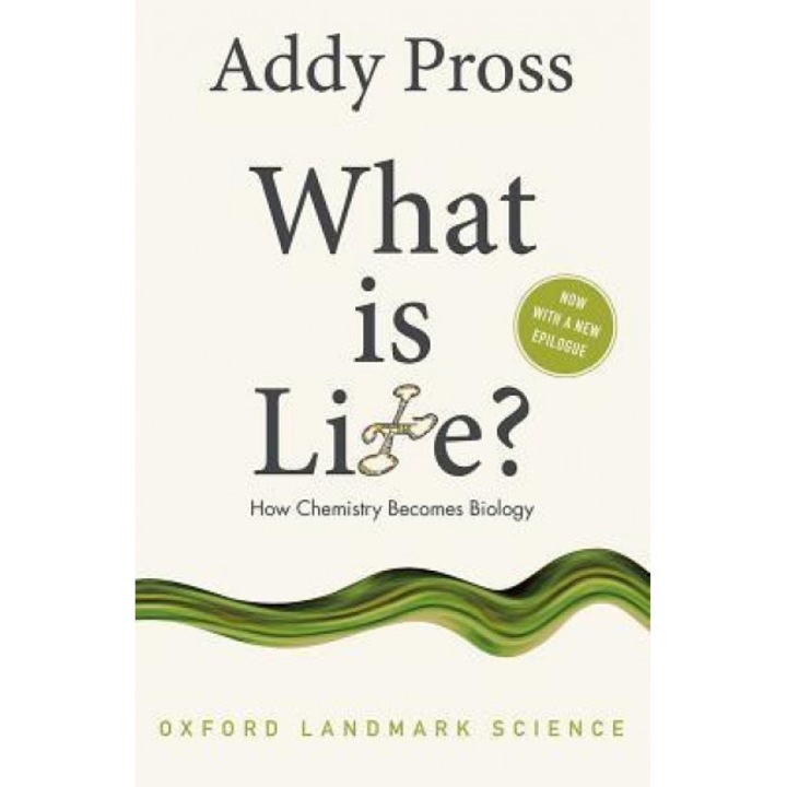 What Is Life?: How Chemistry Becomes Biology, Addy Pross (Author)