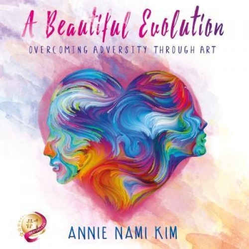 A Beautiful Evolution: Overcoming Adversity Through Art, Annie Nami Kim (Author)