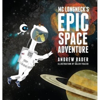 MC Longneck's Epic Space Adventure, Andrew Rader (Author) MC Longneck's Epic Space Adventure, Andrew Rader (Author)