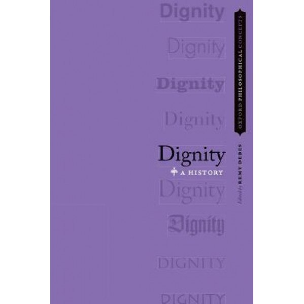 Dignity: A History, Remy Debes (Editor)