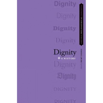Dignity: A History, Remy Debes (Editor) Dignity: A History, Remy Debes (Editor)