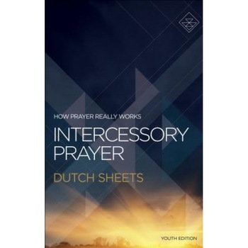 Intercessory Prayer: How Prayer Really Works, Dutch Sheets (Author) Intercessory Prayer: How Prayer Really Works, Dutch Sheets (Author)