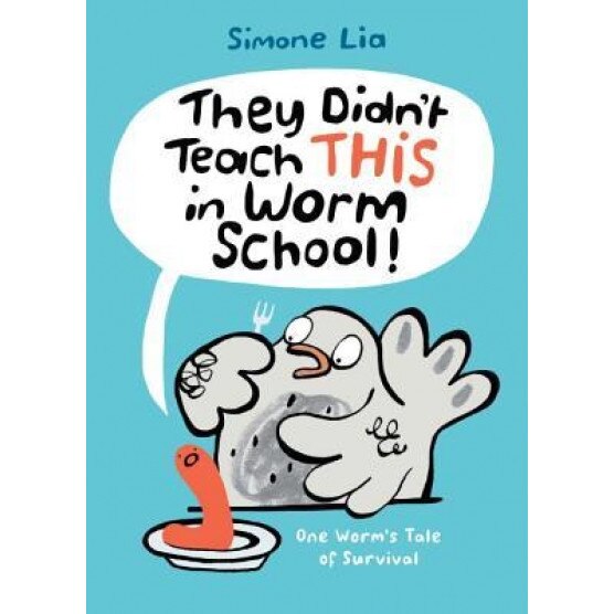 They Didn't Teach This in Worm School!, Simone Lia (Author)