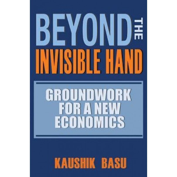 Beyond the Invisible Hand: Groundwork for a New Economics - Kaushik Basu (Author)