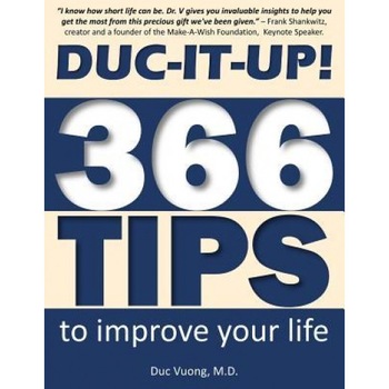 Duc-It-Up!: 366 Tips to Improve Your Life, Dr Duc C. Vuong (Author) Duc-It-Up!: 366 Tips to Improve Your Life, Dr Duc C. Vuong (Author)