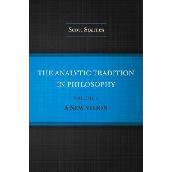 The Analytic Tradition in Philosophy, Volume 2: A New Vision, Scott Soames (Author)