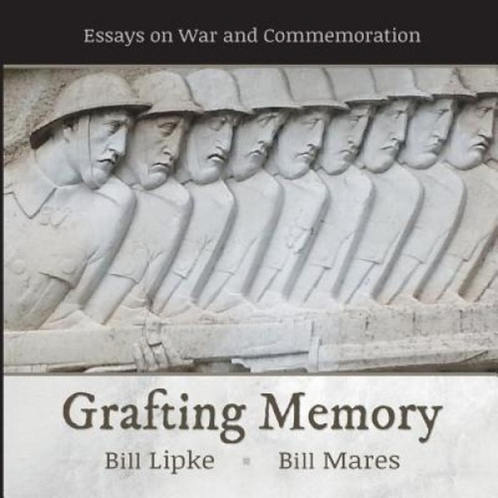 Grafting Memory: Essays on War and Commemoration, Bill Lipke (Author)