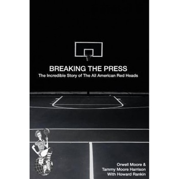 Breaking the Press the Incredible Story of the All American Red Heads, Tammy Moore Harrison (Author) Breaking the Press the Incredible Story of the All American Red Heads, Tammy Moore Harrison (Author)