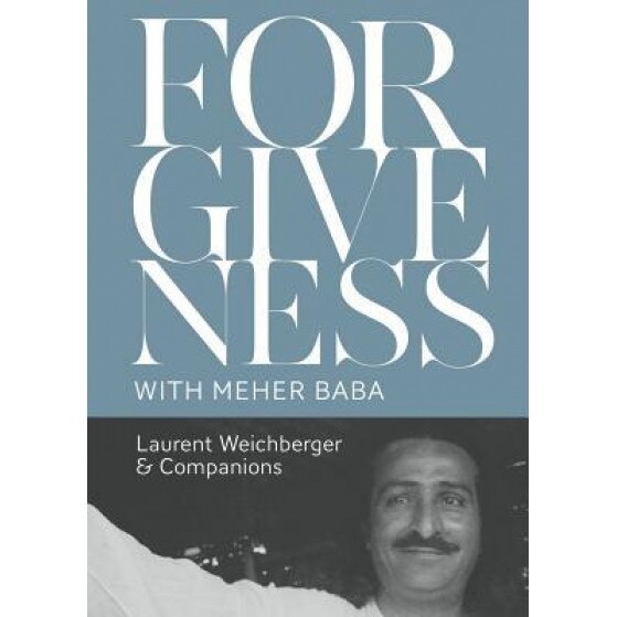 Forgiveness with Meher Baba, Laurent Weichberger (Author)