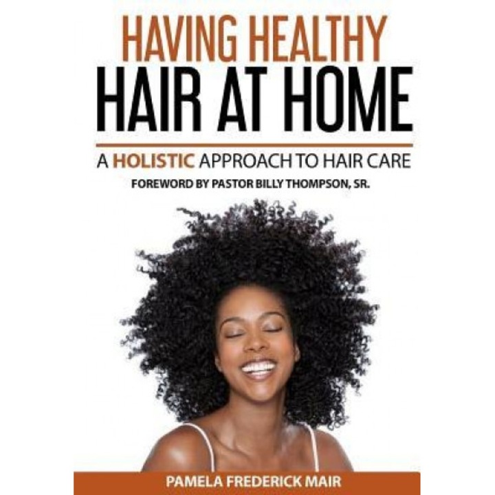 Having Healthy Hair at Home: A Holistic Approach to Hair, Pamela Frederick Mair (Author)