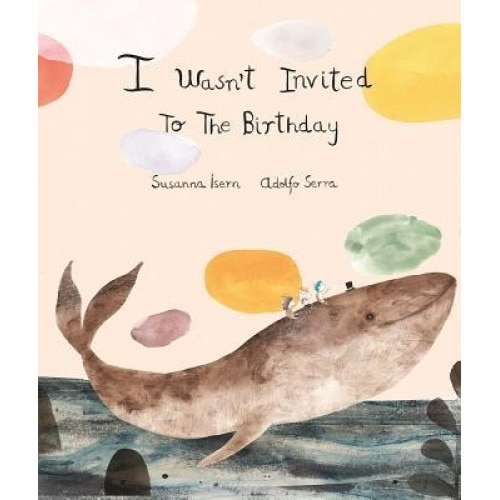 I Wasnt Invited to the Birthday, Susanna Isern (Author)