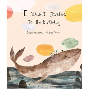 I Wasnt Invited to the Birthday, Susanna Isern (Author) I Wasnt Invited to the Birthday, Susanna Isern (Author)