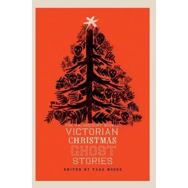 The Valancourt Book of Victorian Christmas Ghost Stories, Tara Moore (Editor)