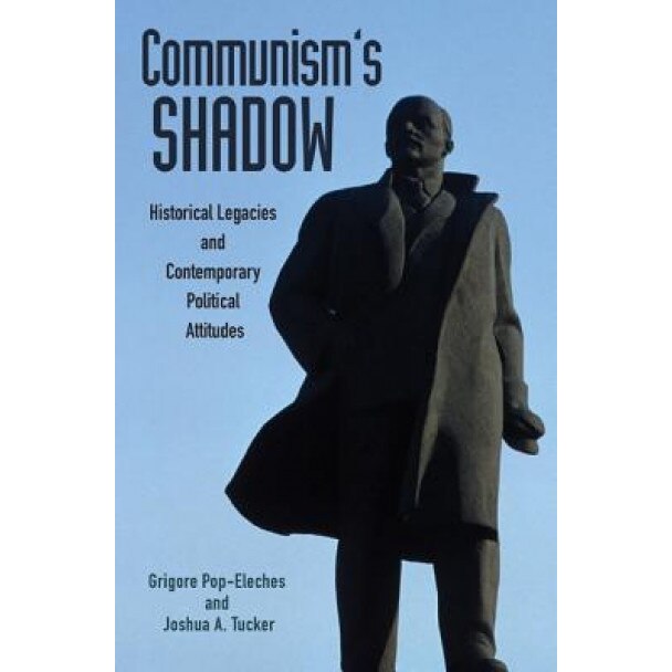 Communism's Shadow: Historical Legacies and Contemporary Political Attitudes, Grigore Pop-Eleches (Author)