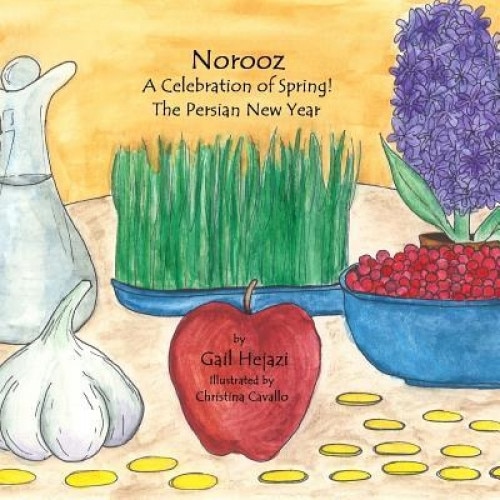 Norooz a Celebration of Spring! the Persian New Year, Gail Hejazi (Author)