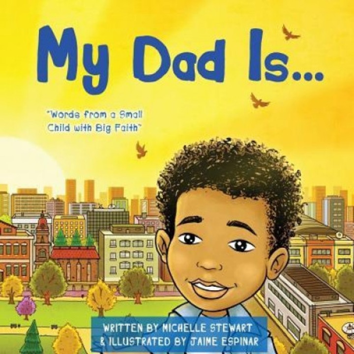My Daddy Is: Words from a Small Child with Big Faith, Michelle Stewart (Author)