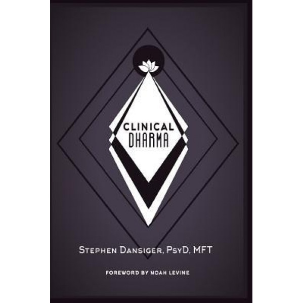 Clinical Dharma: A Path for Healers and Helpers - Dr Stephen Dansiger (Author)