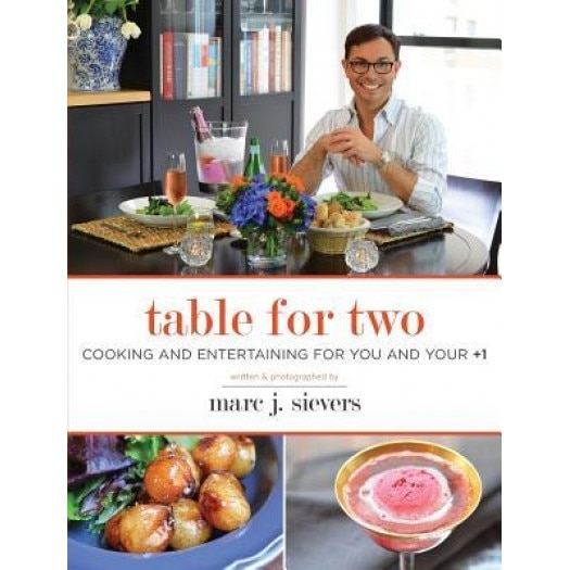 Table for Two: Cooking and Entertaining for You and Your +1, Marc J. Sievers (Author)