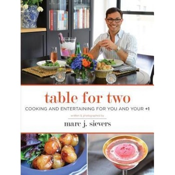 Table for Two: Cooking and Entertaining for You and Your +1, Marc J. Sievers (Author) Table for Two: Cooking and Entertaining for You and Your +1, Marc J. Sievers (Author)