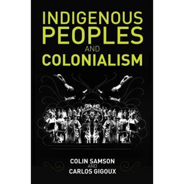 Indigenous Peoples and Colonialism: Global Perspectives, Colin Samson (Author)