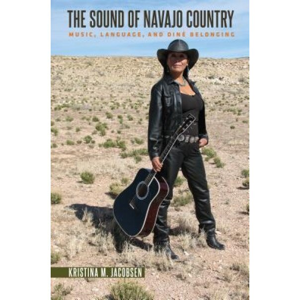 The Sound of Navajo Country: Music, Language, and Dine Belonging, Kristina M. Jacobsen (Author)