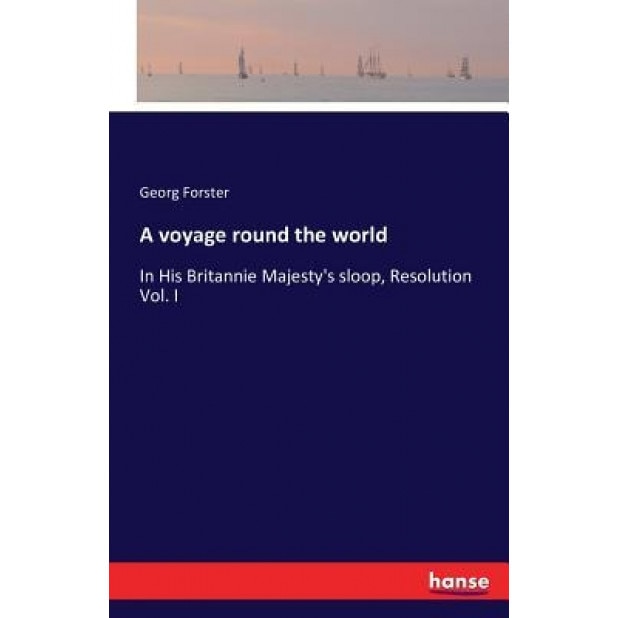 A Voyage Round the World, Georg Forster (Author)