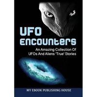 ufo encounters an amazing collection of ufos and aliens true stories ufos aliens conspiracy alien abduction - my ebook publishing house author imagen 11_0_
0
