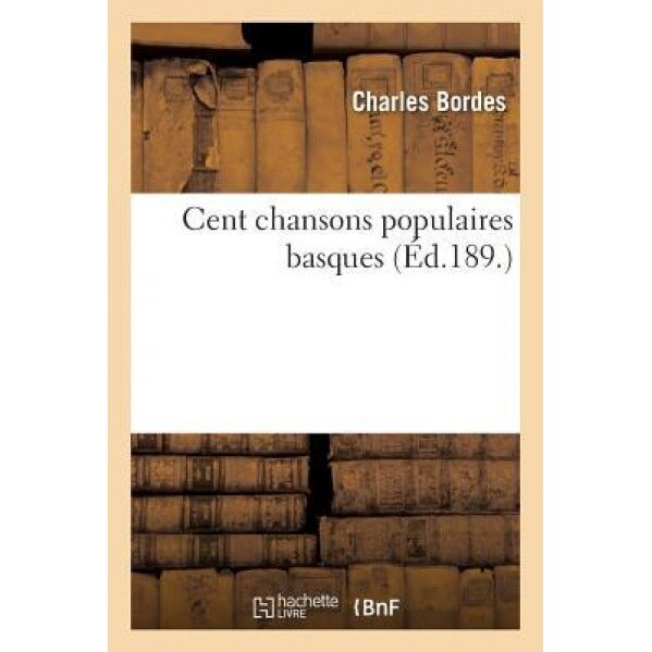 Cent Chansons Populaires Basques, Charles Bordes (Author)