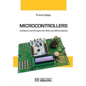 Microcontrollers: Hardware and Firmware for 8-Bit and 32-Bit Devices, Franco Zappa (Author) Microcontrollers: Hardware and Firmware for 8-Bit and 32-Bit Devices, Franco Zappa (Author)