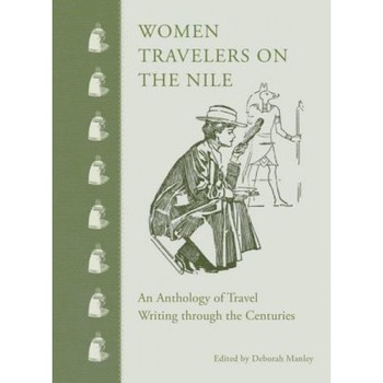 Women Travelers on the Nile: An Anthology, Deborah Manley (Editor) Women Travelers on the Nile: An Anthology, Deborah Manley (Editor)