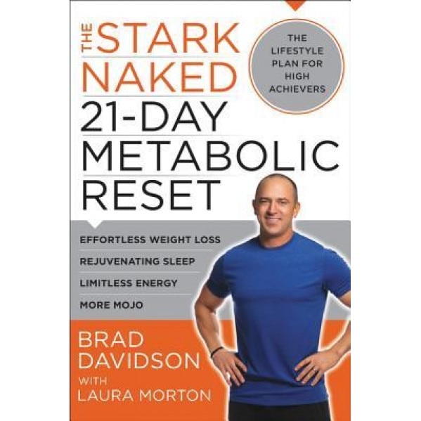 The Stark Naked 21-Day Metabolic Reset: Effortless Weight Loss, Rejuvenating Sleep, Limitless Energy, More Mojo, Brad Davidson (Author)