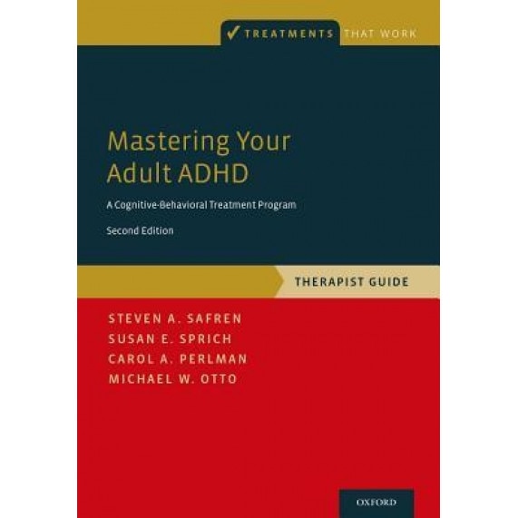 Mastering Your Adult ADHD: A Cognitive-Behavioral Treatment Program, Therapist Guide - Steven A. Safren (Author)