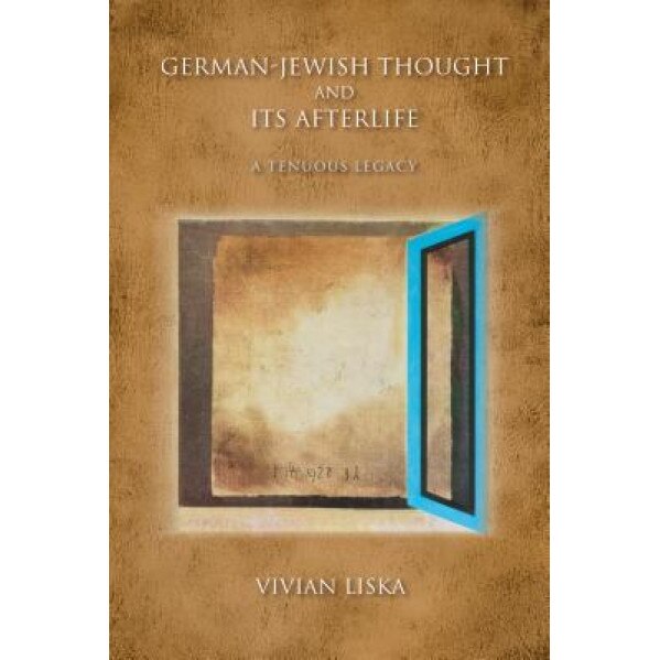 German-Jewish Thought and Its Afterlife: A Tenuous Legacy, Vivian Liska (Author)