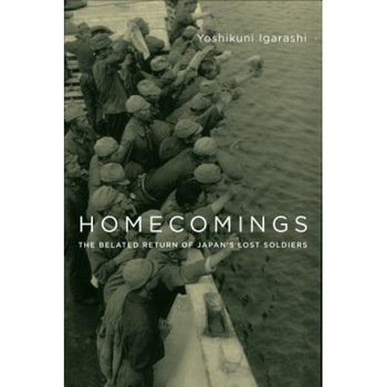 Homecomings: The Belated Return of Japan's Lost Soldiers, Yoshikuni Igarashi (Author) Homecomings: The Belated Return of Japan's Lost Soldiers, Yoshikuni Igarashi (Author)