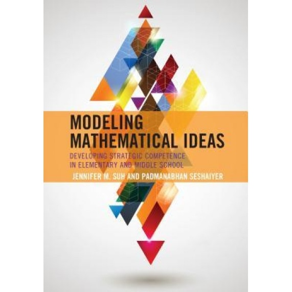 Modeling Mathematical Ideas: Developing Strategic Competence in Elementary and Middle School, Jennifer M. Suh (Author)