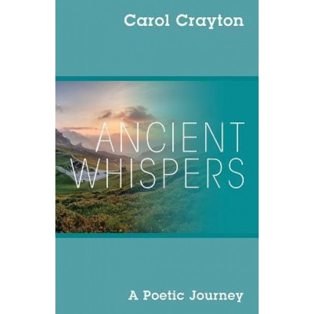Ancient Whispers: A Poetic Journey, Carol Crayton (Author)