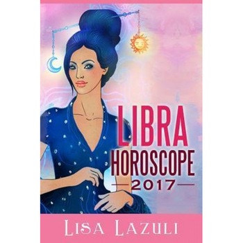 Libra Horoscope 2017 - Lisa Lazuli (Author) Libra Horoscope 2017 - Lisa Lazuli (Author)