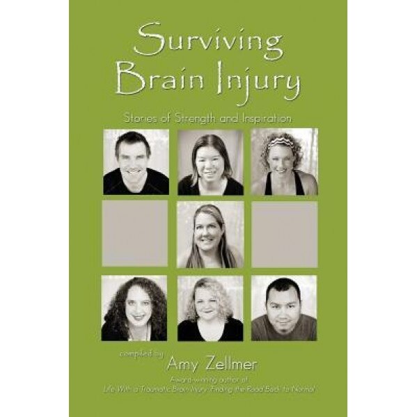 Surviving Brain Injury: Stories of Strength and Inspiration, Amy Zellmer (Author)