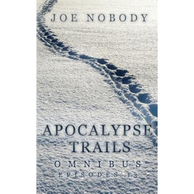 Apocalypse Trails Omnibus: Episodes 1-3, Joe Nobody (Author)