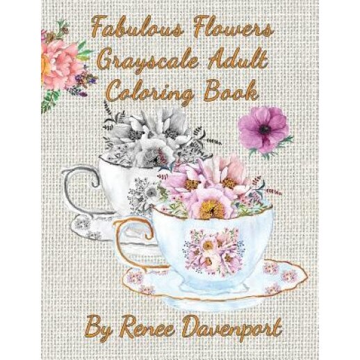 Fabulous Flowers Grayscale Adult Coloring Book, Renee Davenport (Author)