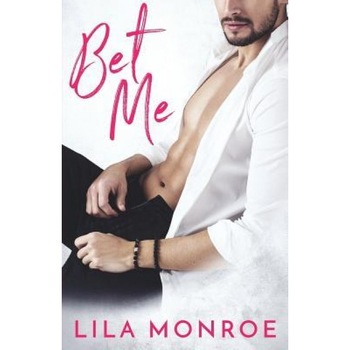 Bet Me: A Romantic Comedy, Lila Monroe (Author) Bet Me: A Romantic Comedy, Lila Monroe (Author)
