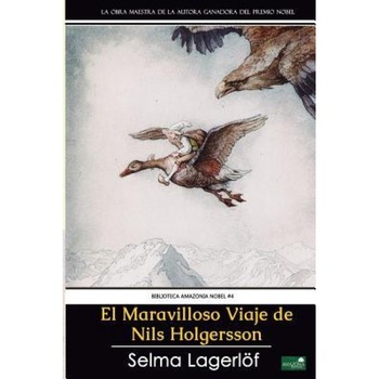 El Maravilloso Viaje de Nils Holgersson: Premio Nobel de Literatura, Selma Lagerlof (Author) El Maravilloso Viaje de Nils Holgersson: Premio Nobel de Literatura, Selma Lagerlof (Author)