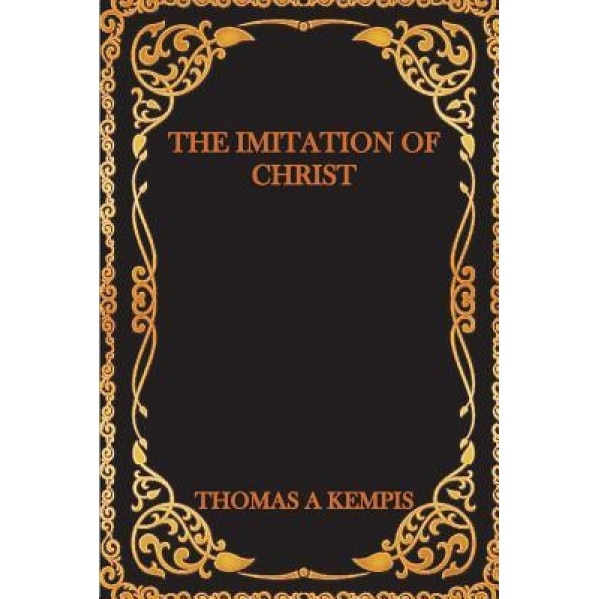 The Imitation of Christ, Thomas a. Kempis (Author)