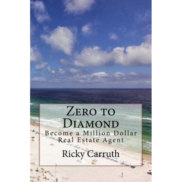 Zero to Diamond: Become a Million Dollar Real Estate Agent - Ricky Carruth (Author)