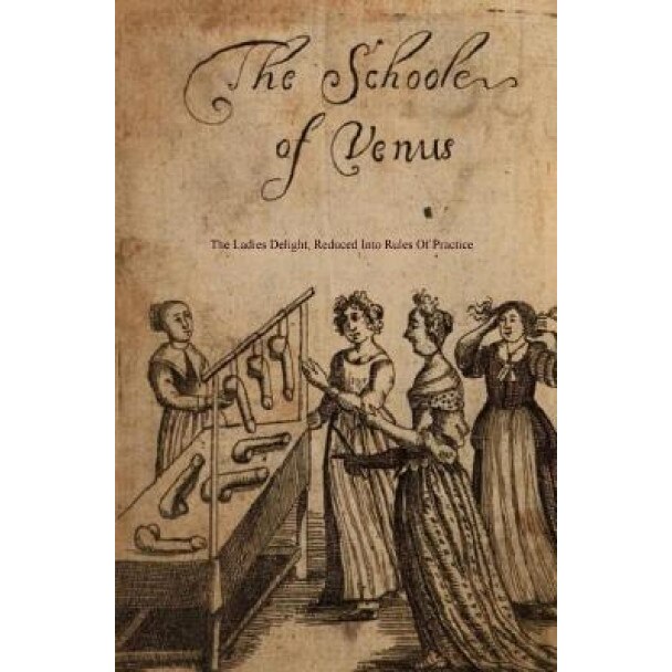 The School of Venus: Or; The Ladies Delight, Reduced Into Rules of Practice, Michel Millot (Author)