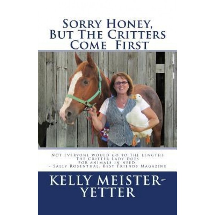 Sorry Honey, But the Critters Come First, Kelly Meister-Yetter (Author)