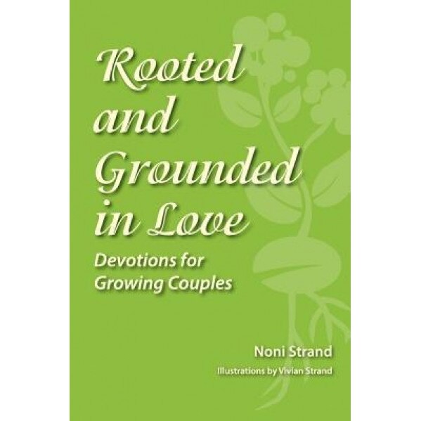 Rooted and Grounded in Love: Devotions for Growing Couples, Noni Strand (Author)